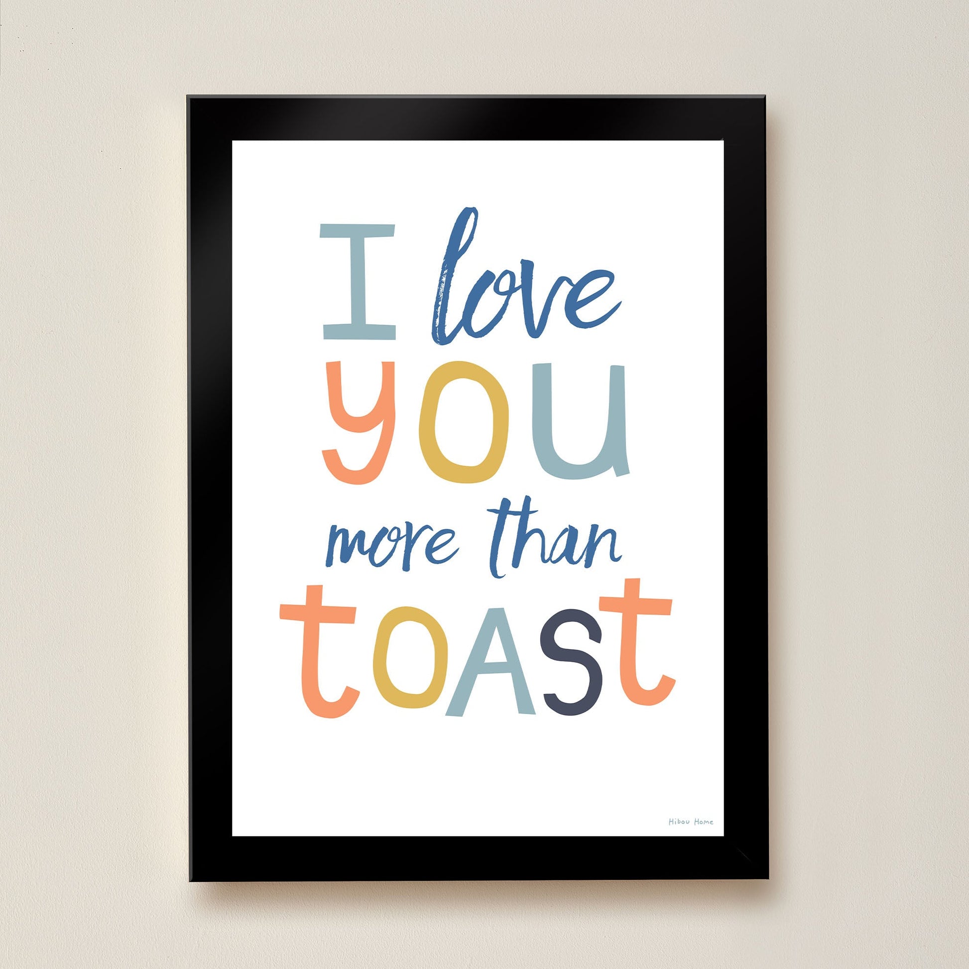 I Love You More Than Toast Kids Art Print by Hibou Home
