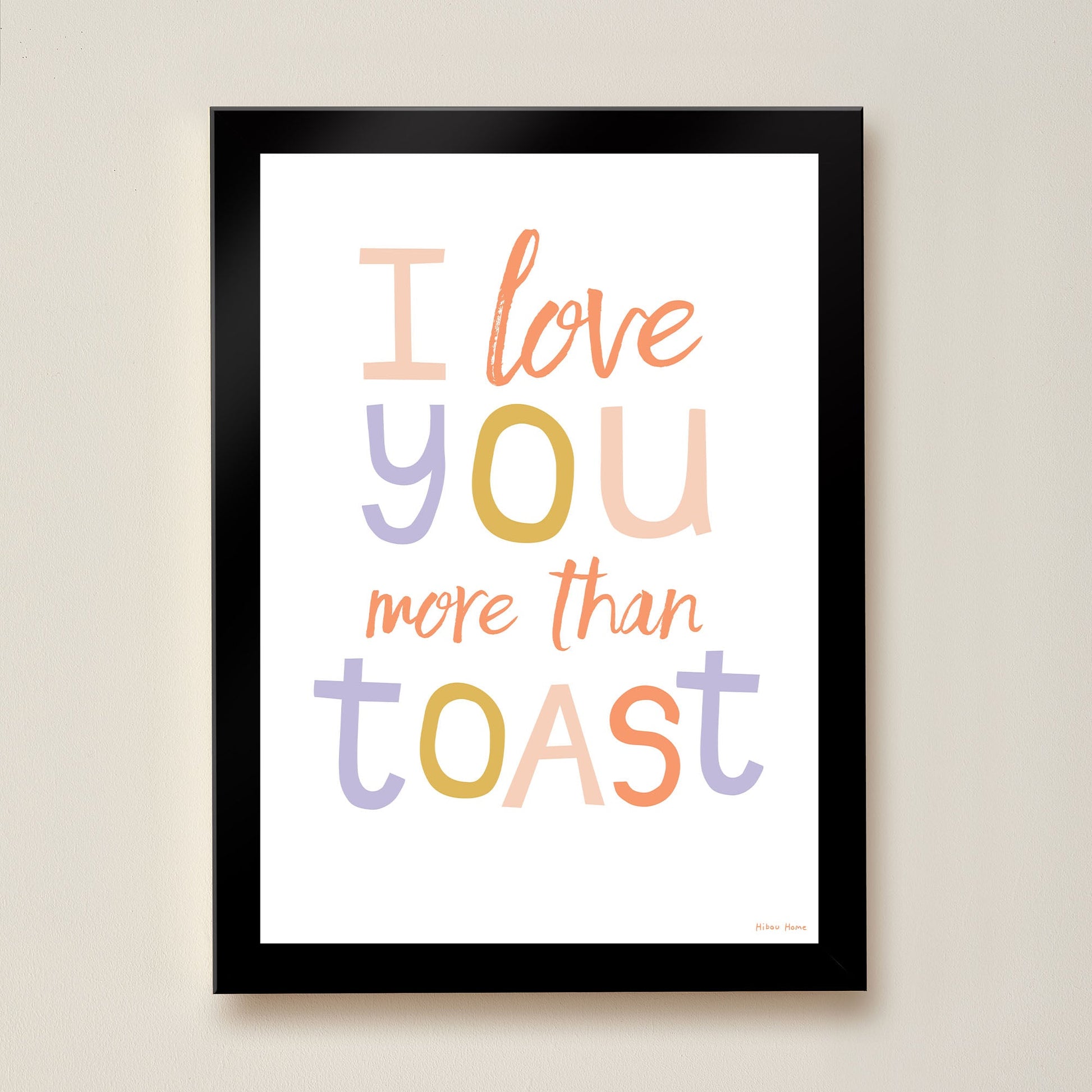 I Love You More Than Toast Kids Art Print by Hibou Home