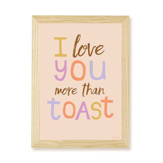 I Love You More Than Toast Kids Art Print by Hibou Home