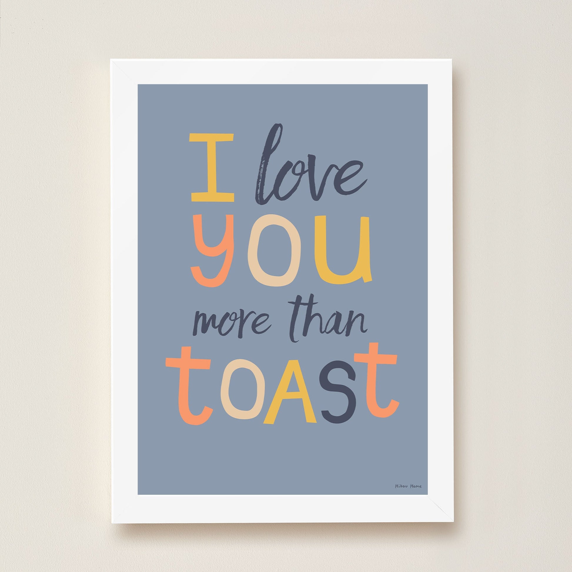 I Love You More Than Toast Kids Art Print by Hibou Home