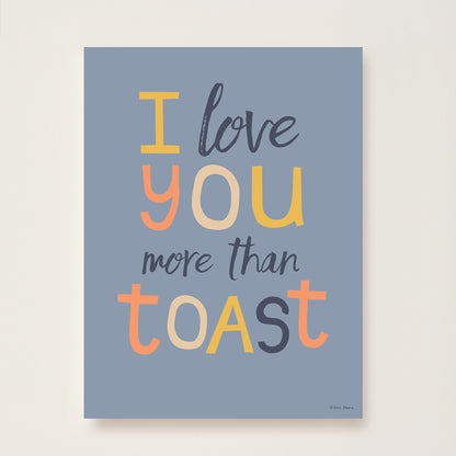 I Love You More Than Toast Kids Art Print by Hibou Home