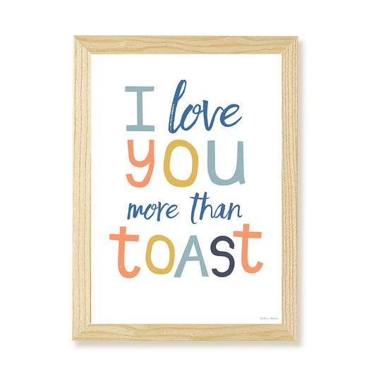 I Love You More Than Toast Kids Art Print by Hibou Home