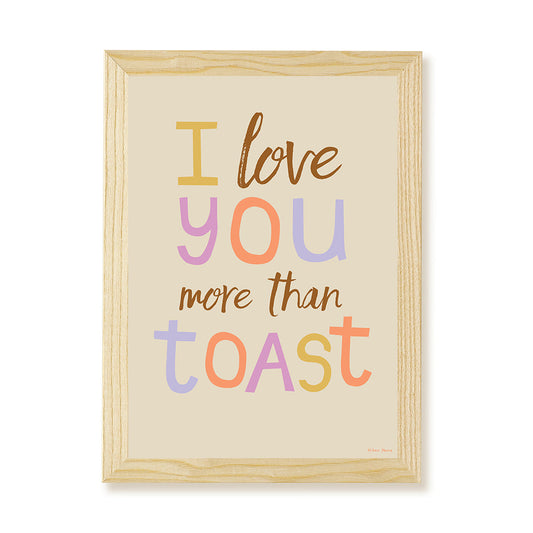 I Love You More Than Toast Kids Art Print by Hibou Home