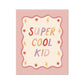 Kid of the Village Super Cool Kid Art Print - Pink