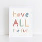 Have All the Fun Print Art Print by The Little Jones (15 Sizes Available)